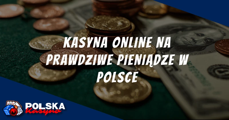 Grać w Kasynie na Prawdziwe Pieniądze
