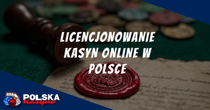 Proces Licencjonowania Kasyn Online w Polsce
