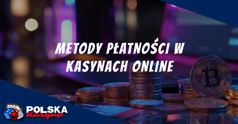 Metody płatności w kasynach online